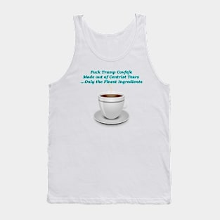 Fuck Trump Covfefe Made out of Centrist Tears Tank Top